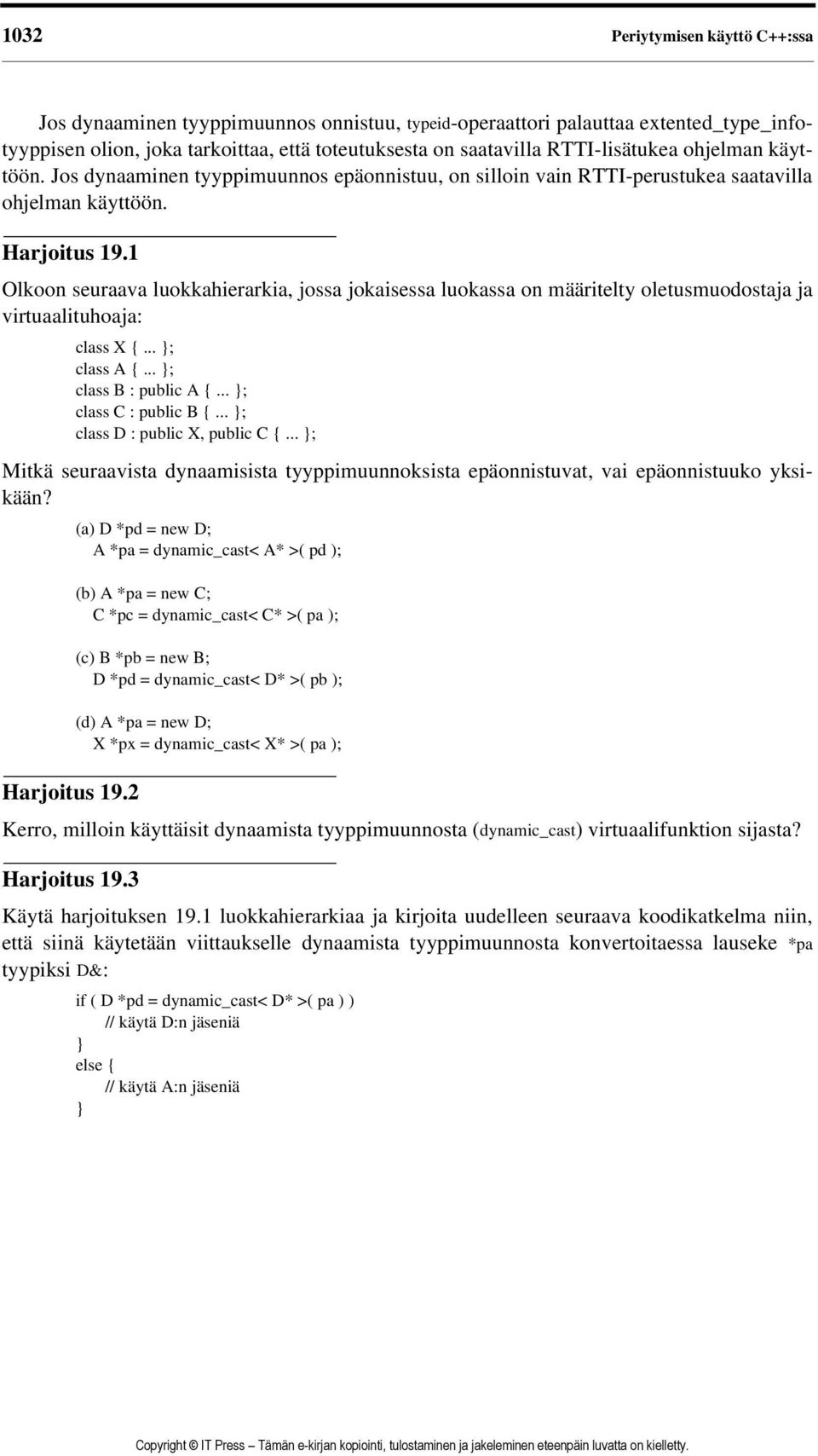 1 Olkoon seuraava luokkahierarkia, jossa jokaisessa luokassa on määritelty oletusmuodostaja ja virtuaalituhoaja: class X {... ; class A {... ; class B : public A {... ; class C : public B {.