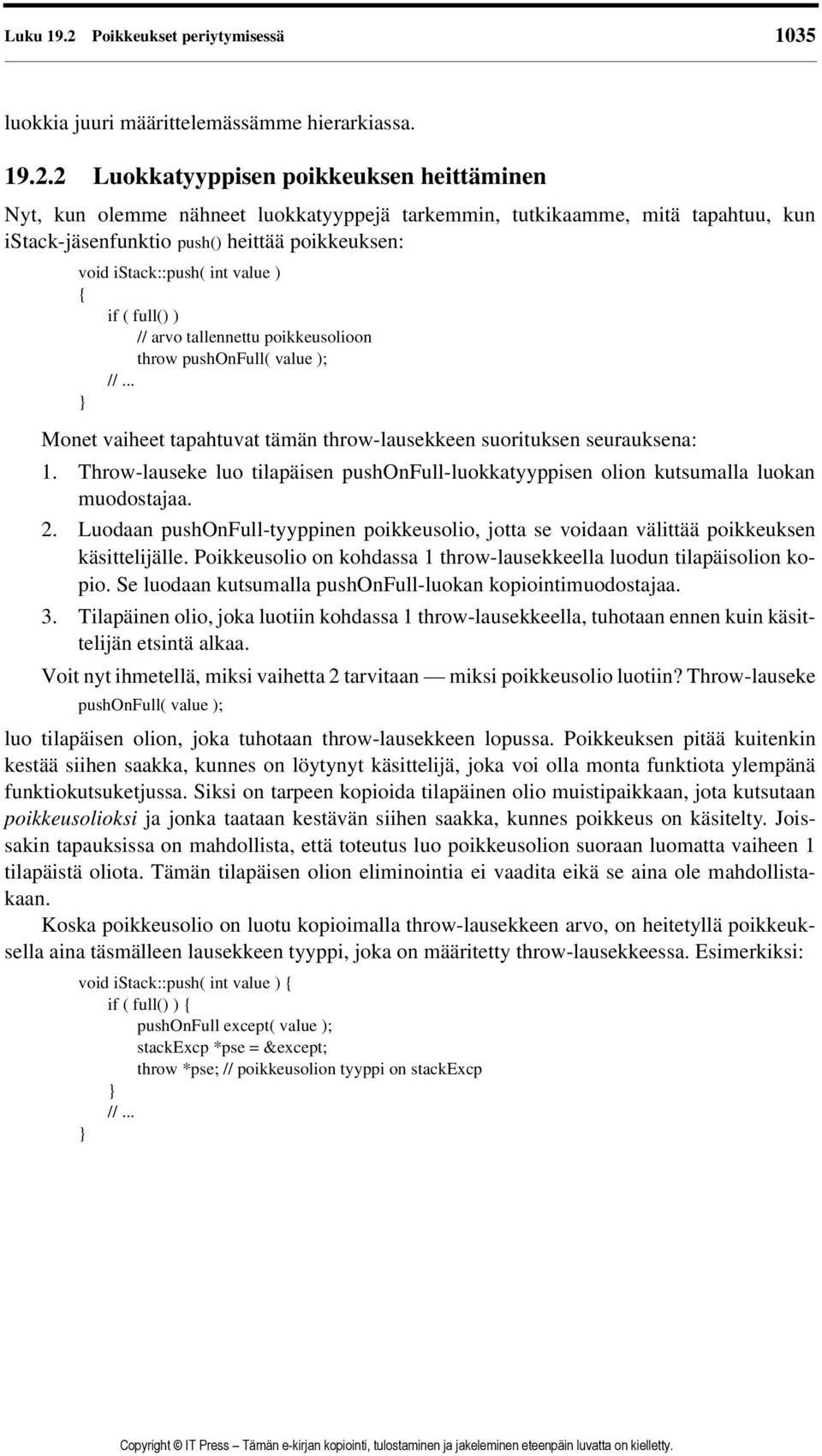 2 Luokkatyyppisen poikkeuksen heittäminen Nyt, kun olemme nähneet luokkatyyppejä tarkemmin, tutkikaamme, mitä tapahtuu, kun istack-jäsenfunktio push() heittää poikkeuksen: void istack::push( int