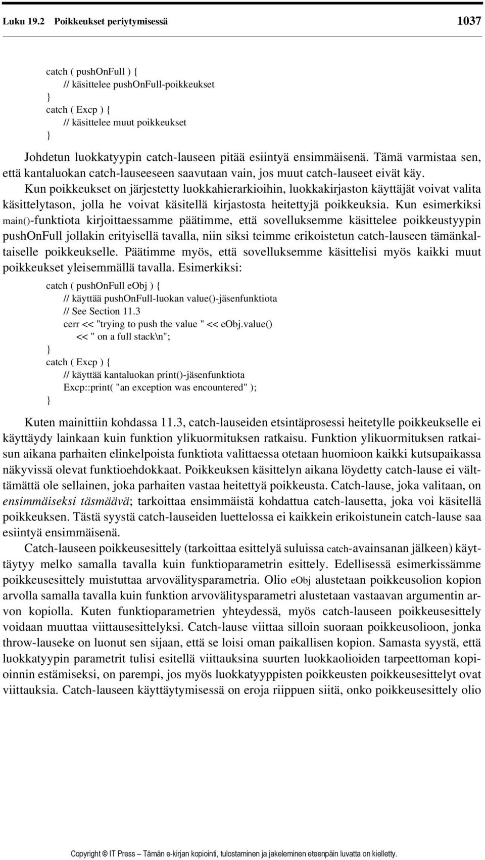 ensimmäisenä. Tämä varmistaa sen, että kantaluokan catch-lauseeseen saavutaan vain, jos muut catch-lauseet eivät käy.