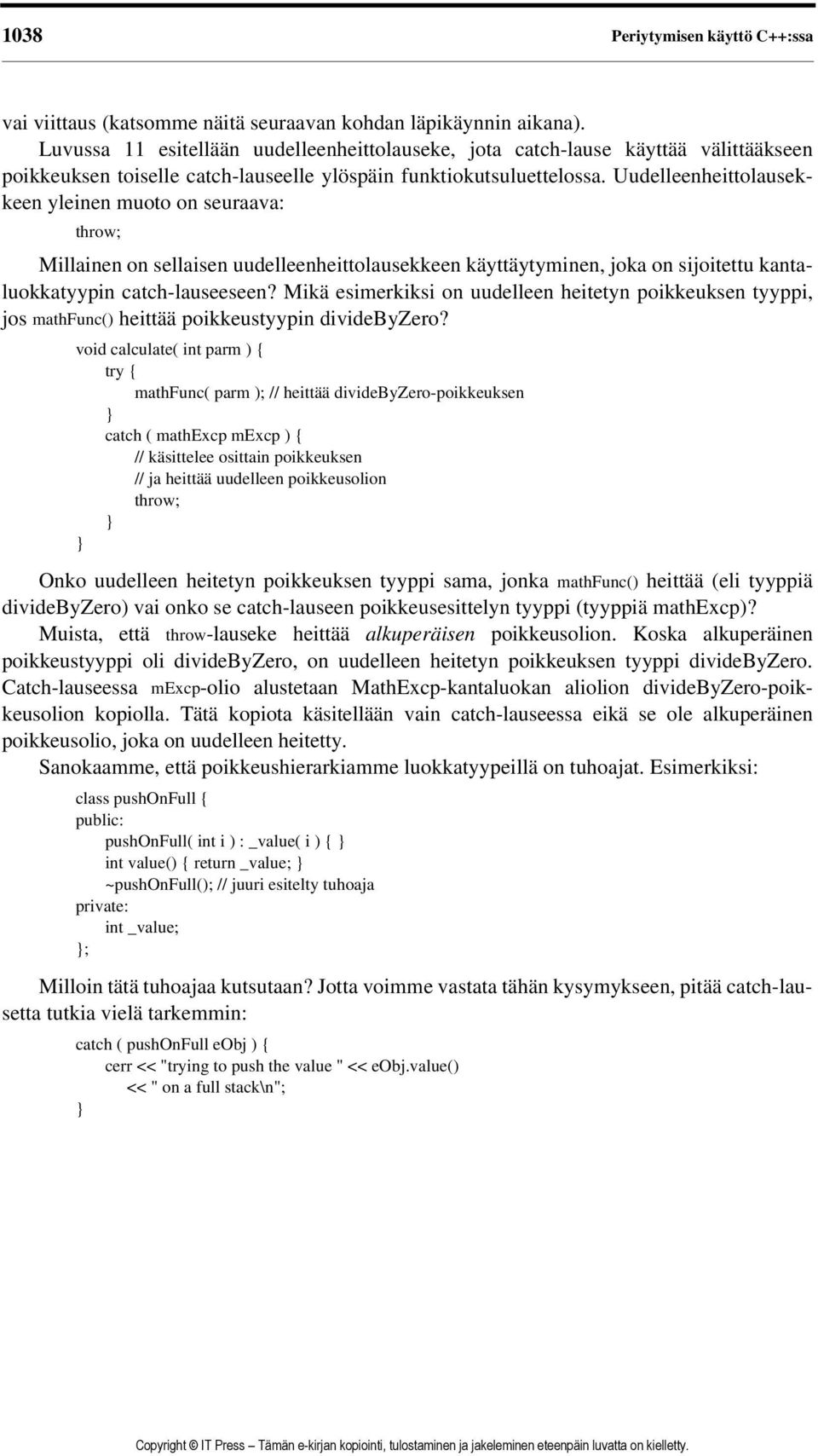 Uudelleenheittolausekkeen yleinen muoto on seuraava: throw; Millainen on sellaisen uudelleenheittolausekkeen käyttäytyminen, joka on sijoitettu kantaluokkatyypin catch-lauseeseen?