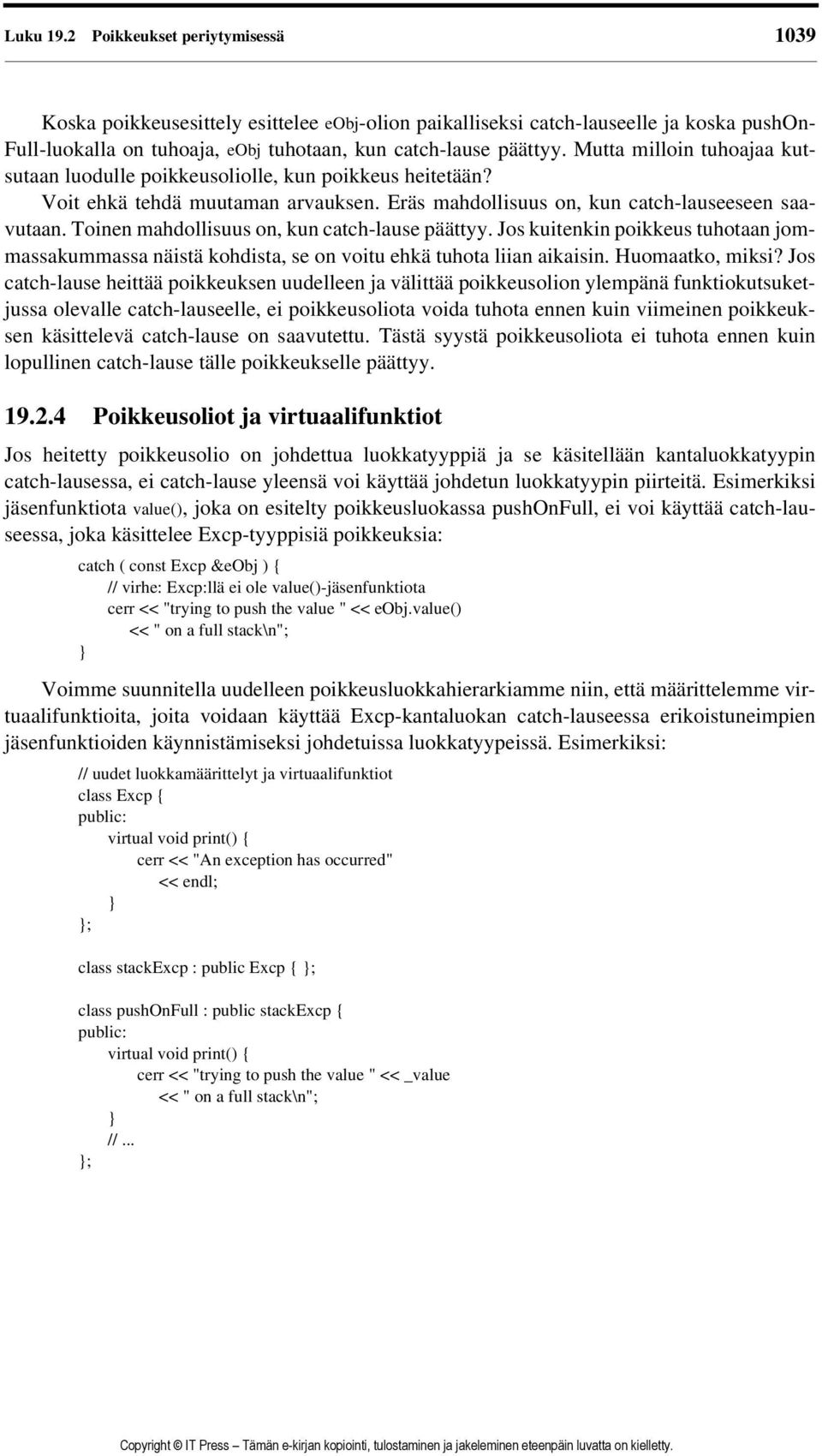 Toinen mahdollisuus on, kun catch-lause päättyy. Jos kuitenkin poikkeus tuhotaan jommassakummassa näistä kohdista, se on voitu ehkä tuhota liian aikaisin. Huomaatko, miksi?