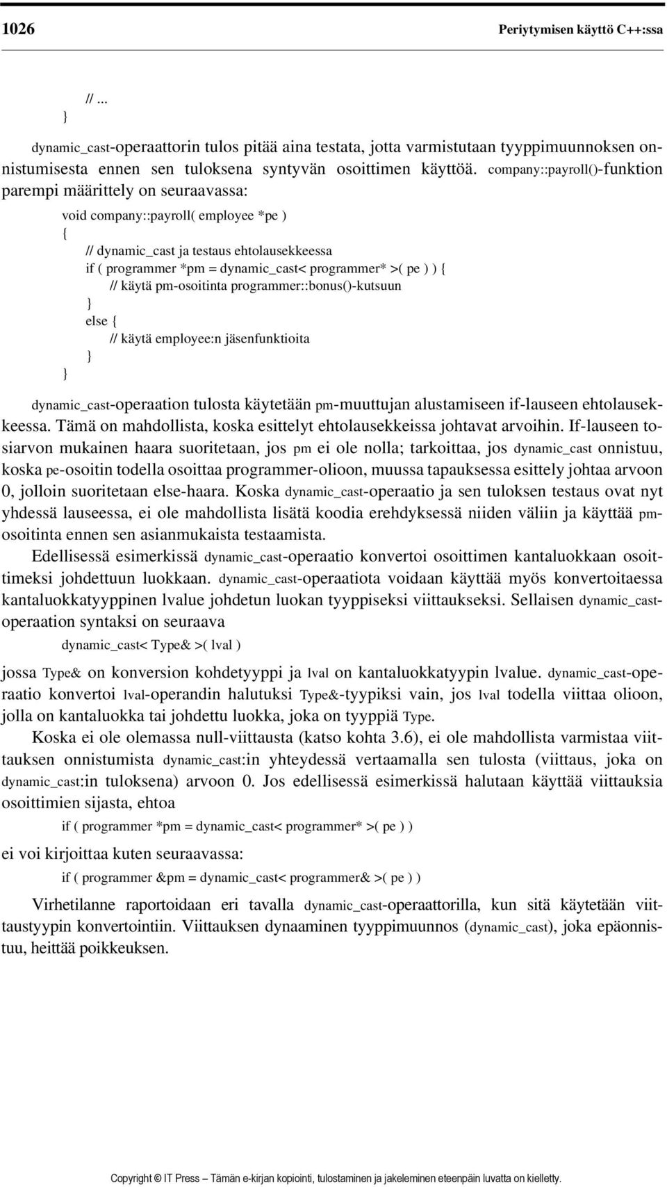 pe ) ) { // käytä pm-osoitinta programmer::bonus()-kutsuun else { // käytä employee:n jäsenfunktioita dynamic_cast-operaation tulosta käytetään pm-muuttujan alustamiseen if-lauseen ehtolausekkeessa.