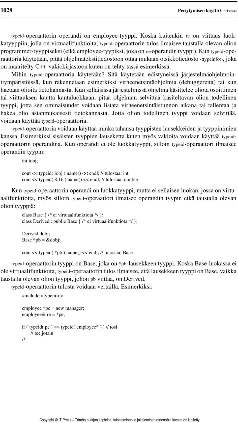 re-operandin tyyppi). Kun typeid-operaattoria käytetään, pitää ohjelmatekstitiedostoon ottaa mukaan otsikkotiedosto <typeinfo>, joka on määritelty C++-vakiokirjastoon kuten on tehty tässä esimerkissä.