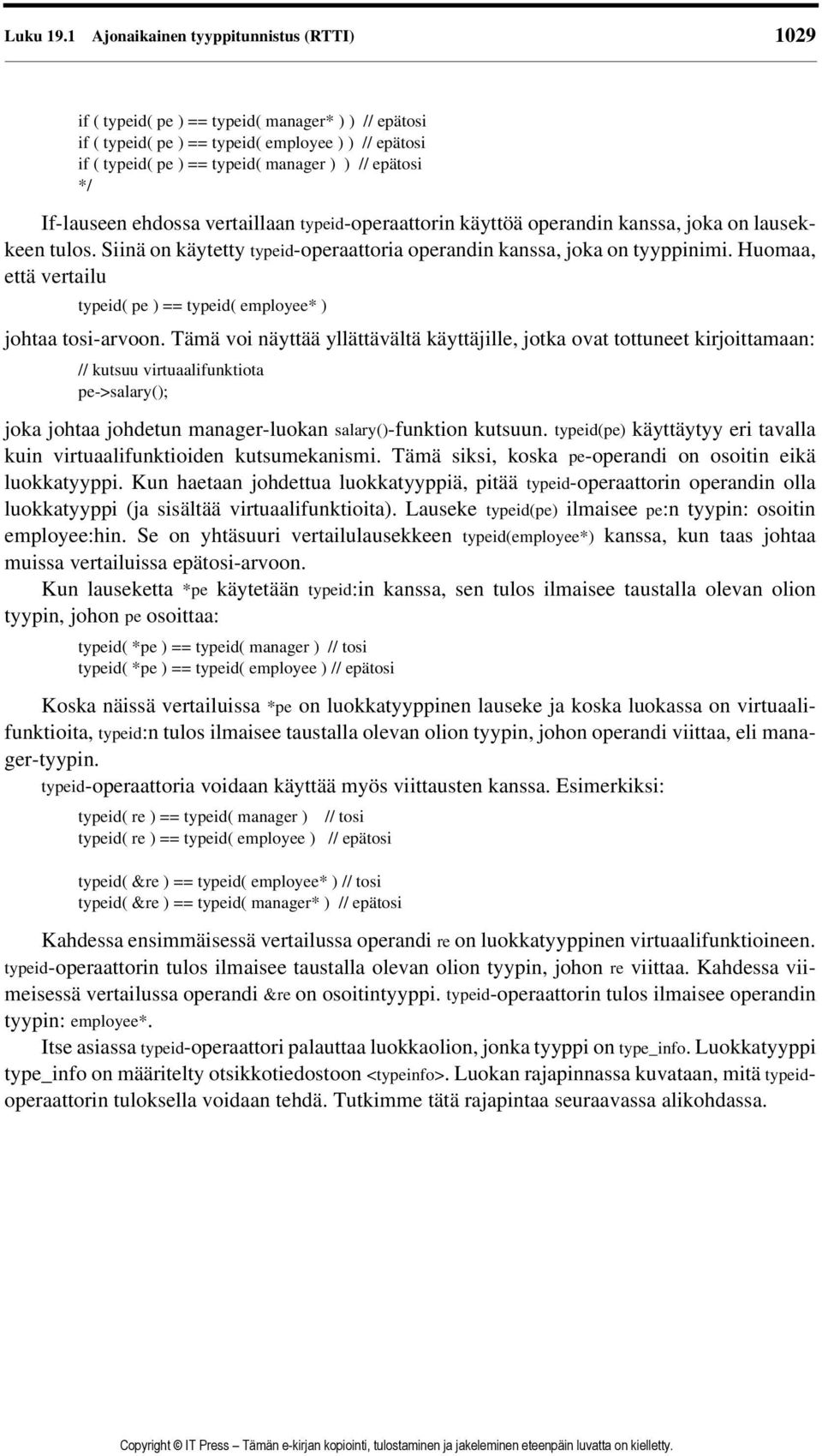 epätosi */ If-lauseen ehdossa vertaillaan typeid-operaattorin käyttöä operandin kanssa, joka on lausekkeen tulos. Siinä on käytetty typeid-operaattoria operandin kanssa, joka on tyyppinimi.