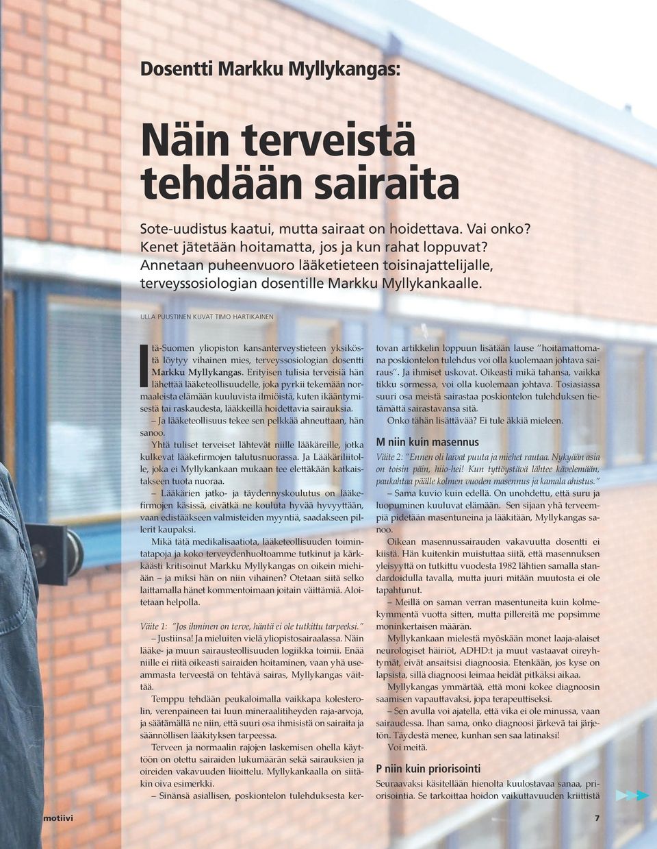 ULLA PUUSTINEN KUVAT TIMO HARTIKAINEN Itä-Suomen yliopiston kansanterveystieteen yksiköstä löytyy vihainen mies, terveyssosiologian dosentti Markku Myllykangas.