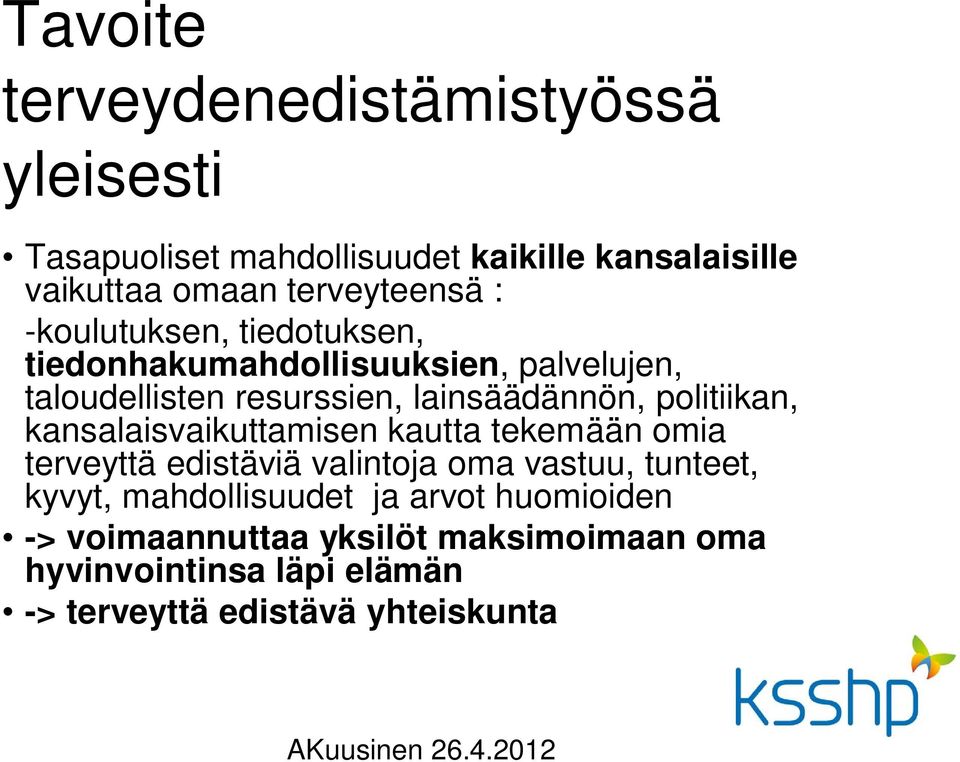 lainsäädännön, politiikan, kansalaisvaikuttamisen kautta tekemään omia terveyttä edistäviä valintoja oma vastuu, tunteet,