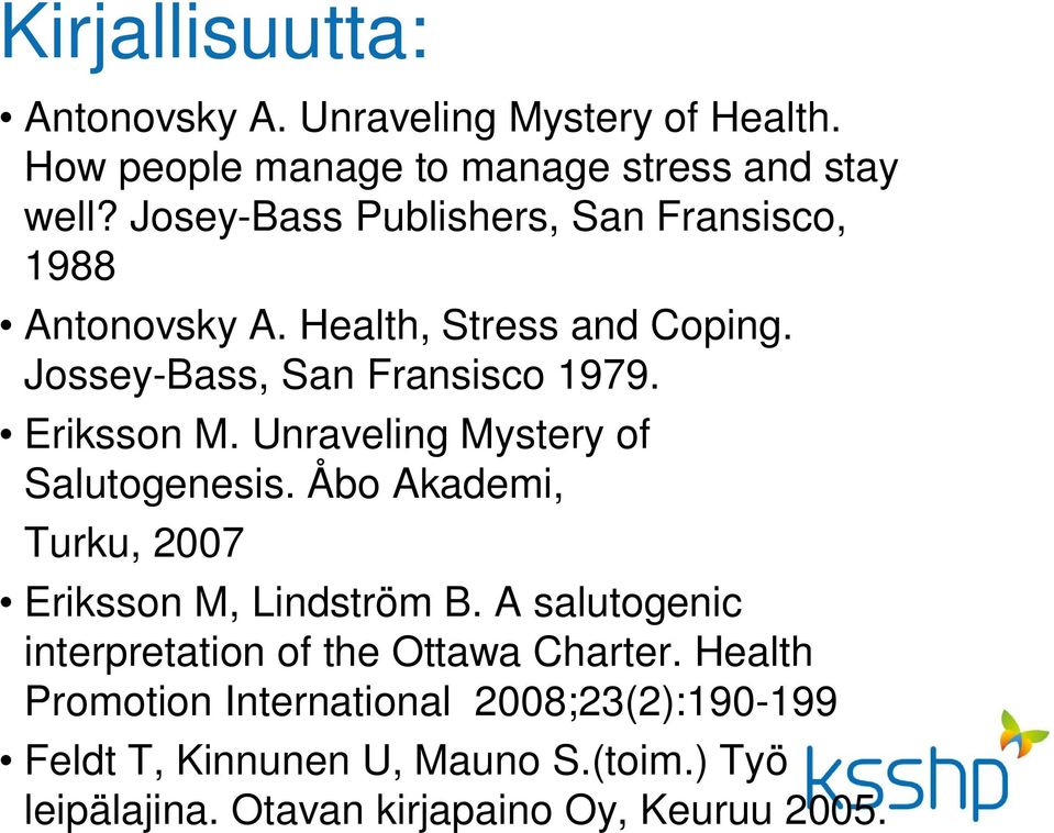 Unraveling Mystery of Salutogenesis. Åbo Akademi, Turku, 2007 Eriksson M, Lindström B.