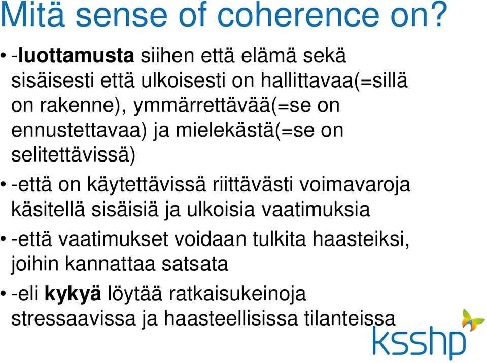 ymmärrettävää(=se on ennustettavaa) ja mielekästä(=se on selitettävissä) -että on käytettävissä riittävästi