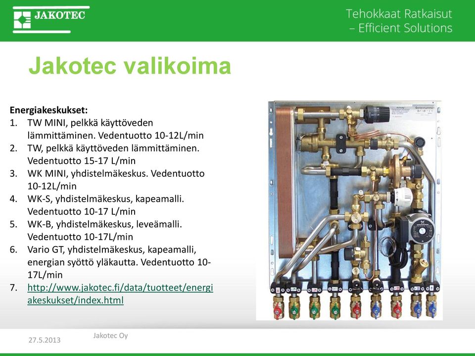 WK-S, yhdistelmäkeskus, kapeamalli. Vedentuotto 10-17 L/min 5. WK-B, yhdistelmäkeskus, leveämalli. Vedentuotto 10-17L/min 6.