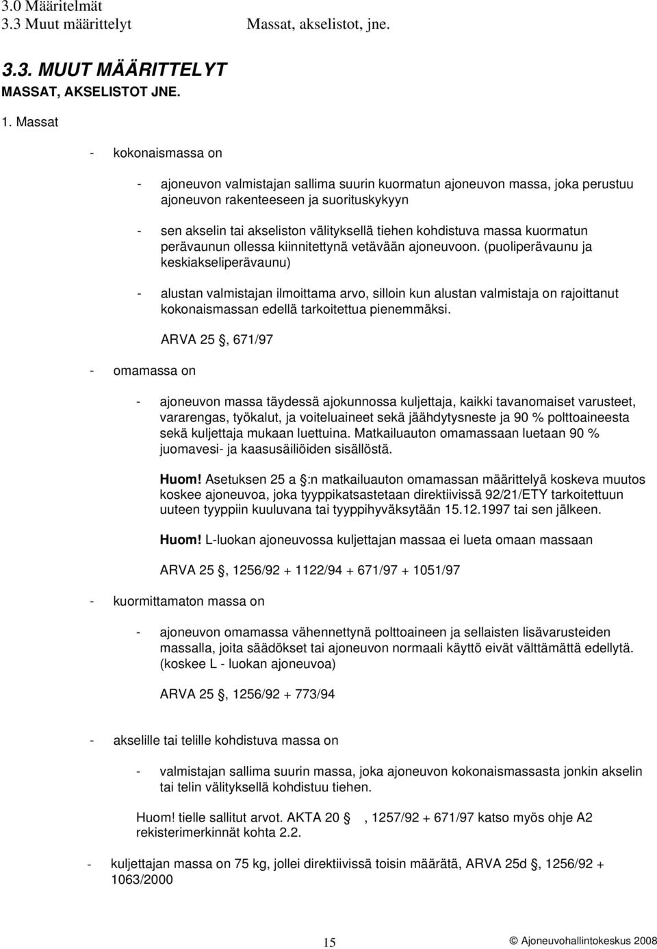 kohdistuva massa kuormatun perävaunun ollessa kiinnitettynä vetävään ajoneuvoon.