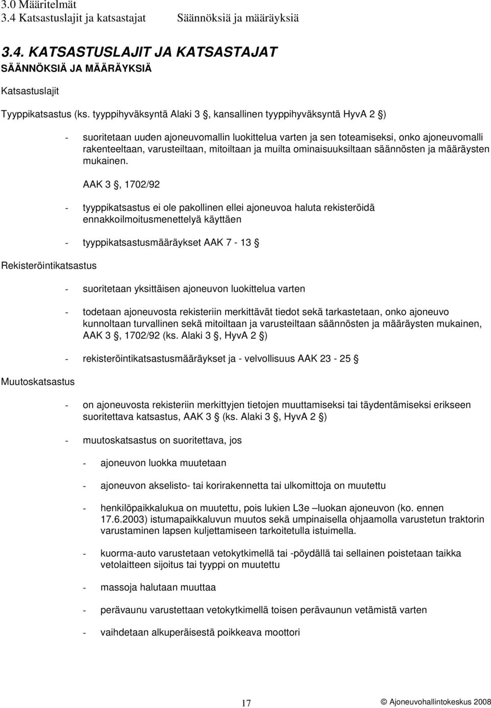 rakenteeltaan, varusteiltaan, mitoiltaan ja muilta ominaisuuksiltaan säännösten ja määräysten mukainen.