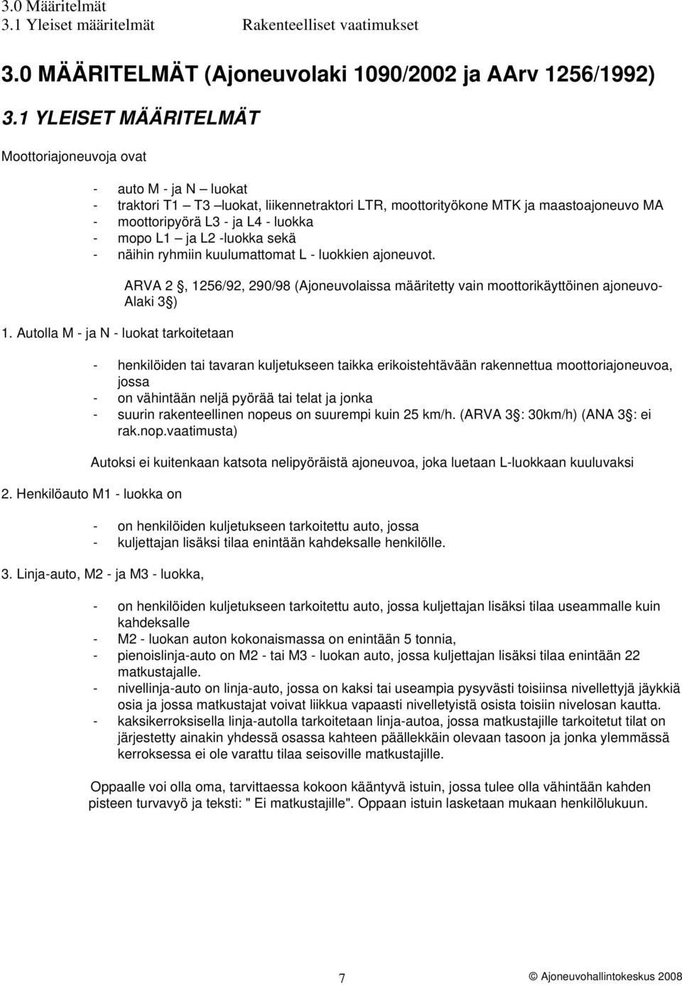 L1 ja L2 -luokka sekä - näihin ryhmiin kuulumattomat L - luokkien ajoneuvot. 1.