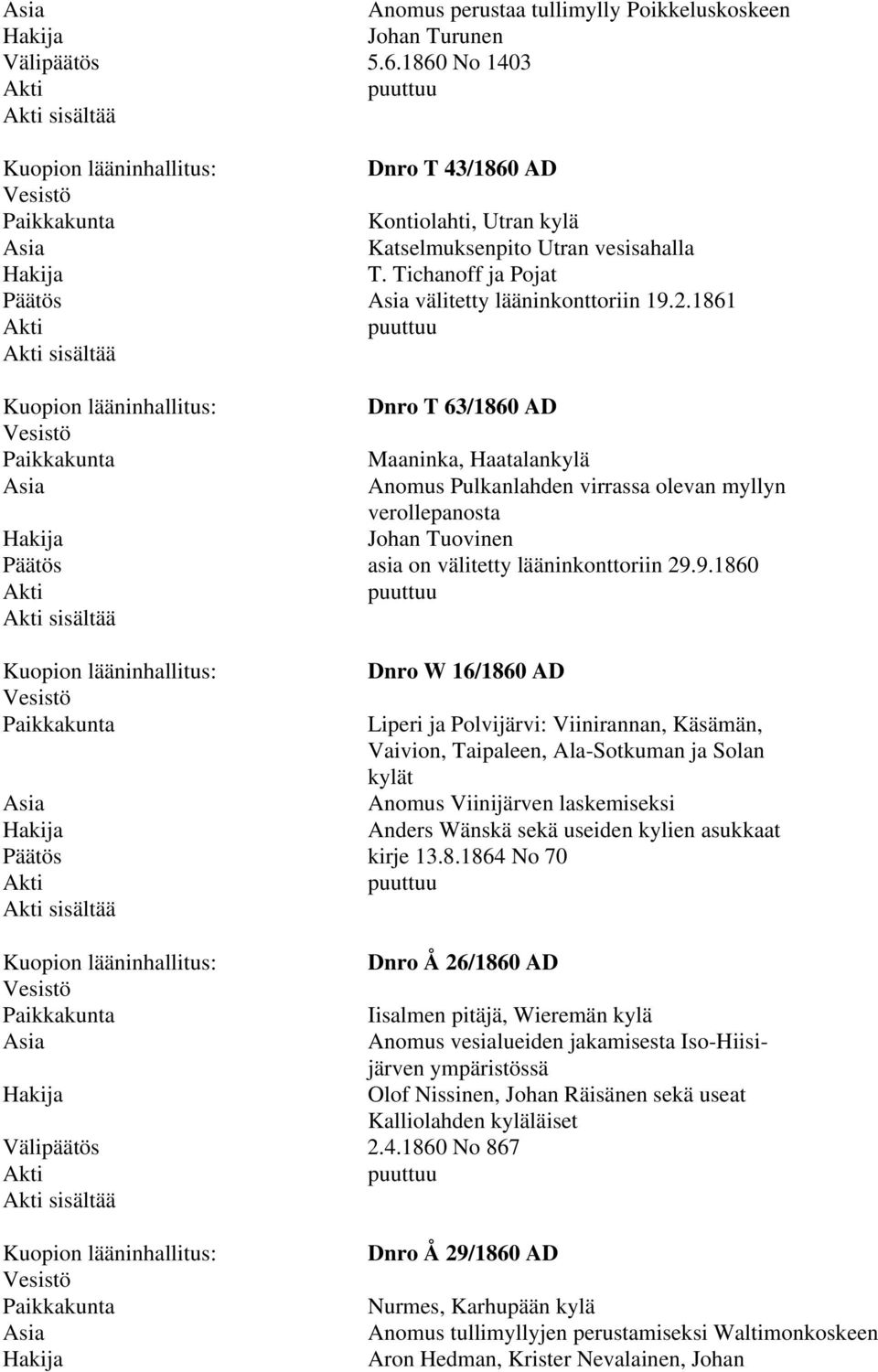 1861 Dnro T 63/1860 AD Maaninka, Haatalankylä Anomus Pulkanlahden virrassa olevan myllyn verollepanosta Johan Tuovinen asia on välitetty lääninkonttoriin 29.9.1860 Dnro W 16/1860 AD kirje 13.8.1864