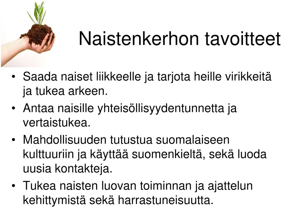 Mahdollisuuden tutustua suomalaiseen kulttuuriin ja käyttää suomenkieltä, sekä luoda