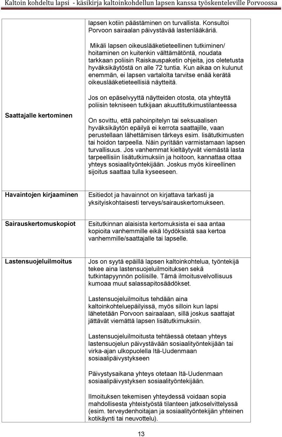 Kun aikaa on kulunut enemmän, ei lapsen vartalolta tarvitse enää kerätä oikeuslääketieteellisiä näytteitä.