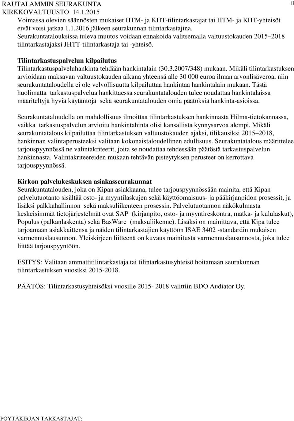 8 Tilintarkastuspalvelun kilpailutus Tilintarkastuspalveluhankinta tehdään hankintalain (30.3.2007/348) mukaan.