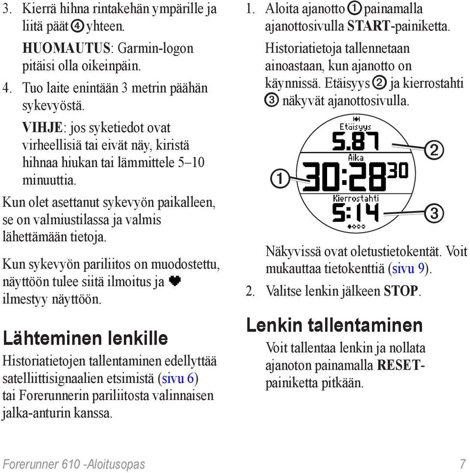 Kun sykevyön pariliitos on muodostettu, näyttöön tulee siitä ilmoitus ja ilmestyy näyttöön.