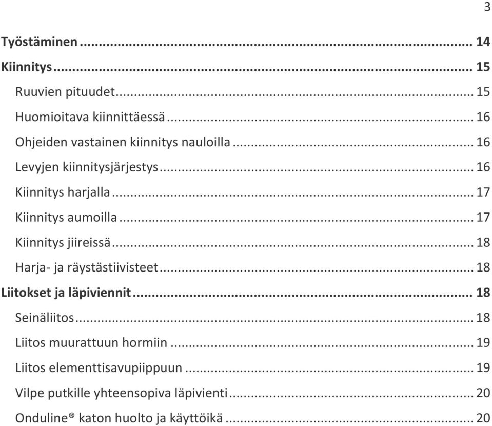 .. 17 Kiinnitys aumoilla... 17 Kiinnitys jiireissä... 18 Harja- ja räystästiivisteet... 18 Liitokset ja läpiviennit.