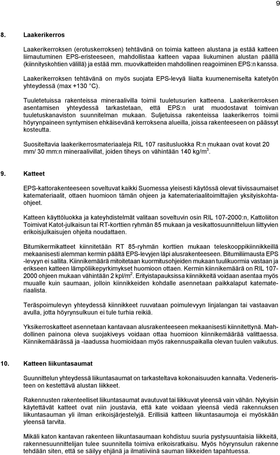 Laakerikerroksen tehtävänä on myös suojata EPS-levyä liialta kuumenemiselta katetyön yhteydessä (max +130 C). Tuuletetuissa rakenteissa mineraalivilla toimii tuuletusurien katteena.