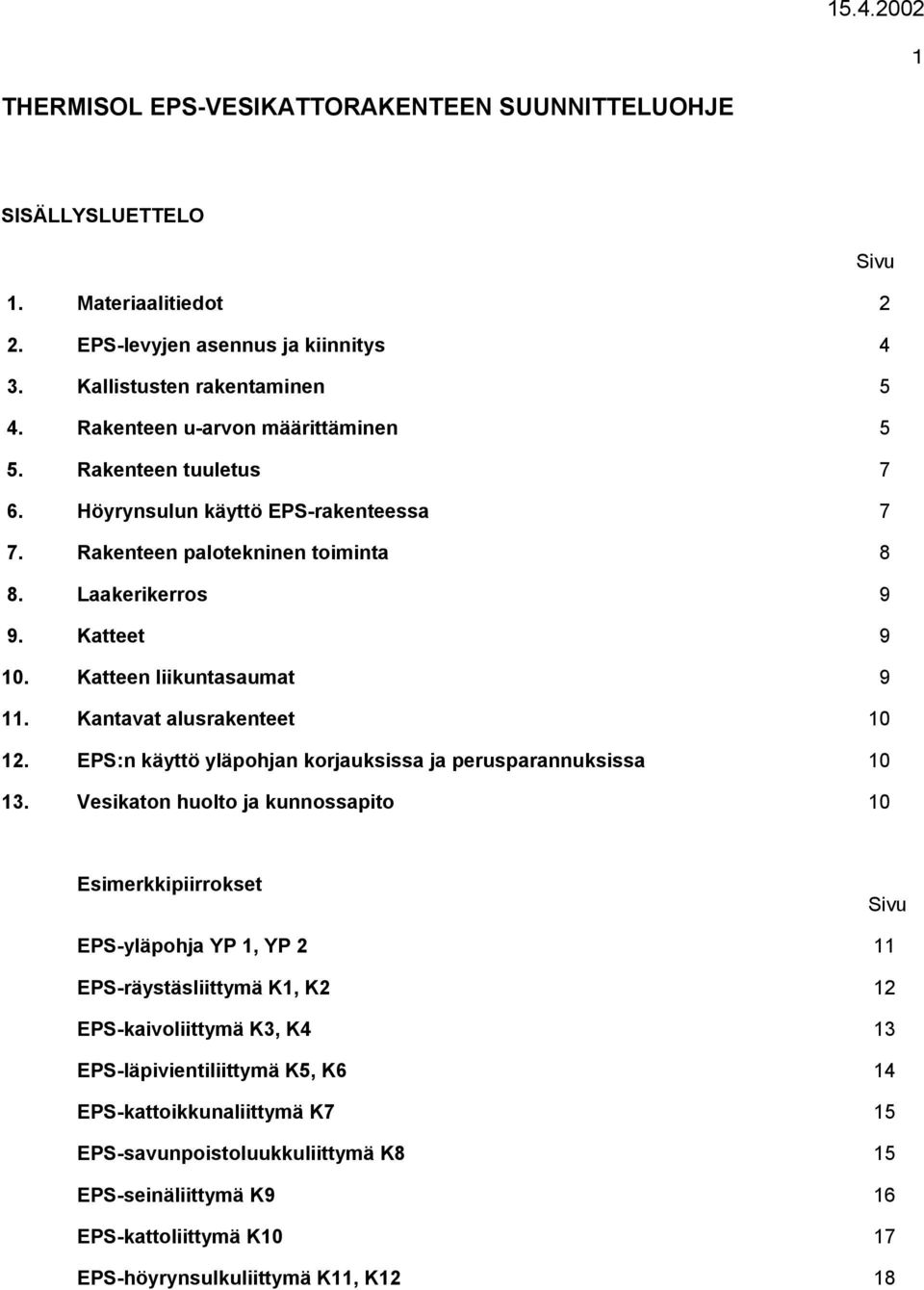 Kantavat alusrakenteet 10 12. EPS:n käyttö yläpohjan korjauksissa ja perusparannuksissa 10 13.