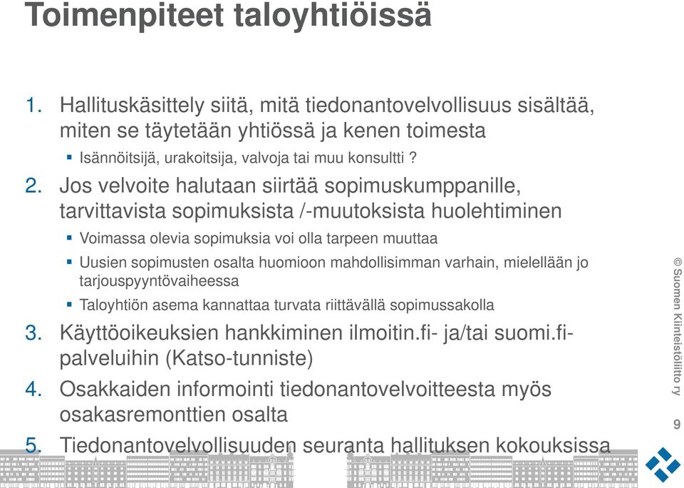 Jos velvoite halutaan siirtää sopimuskumppanille, tarvittavista sopimuksista /-muutoksista huolehtiminen Voimassa olevia sopimuksia voi olla tarpeen muuttaa Uusien sopimusten osalta