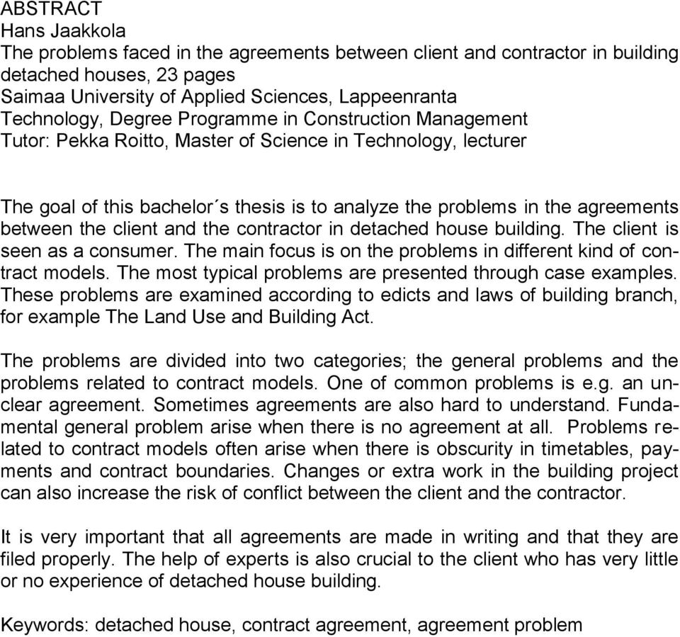 and the contractor in detached house building. The client is seen as a consumer. The main focus is on the problems in different kind of contract models.