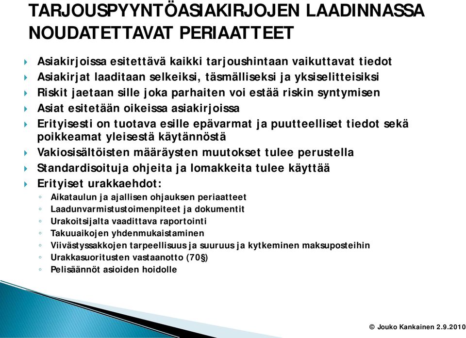 käytännöstä Vakiosisältöisten määräysten muutokset tulee perustella Standardisoituja ohjeita ja lomakkeita tulee käyttää Erityiset urakkaehdot: Aikataulun ja ajallisen ohjauksen periaatteet