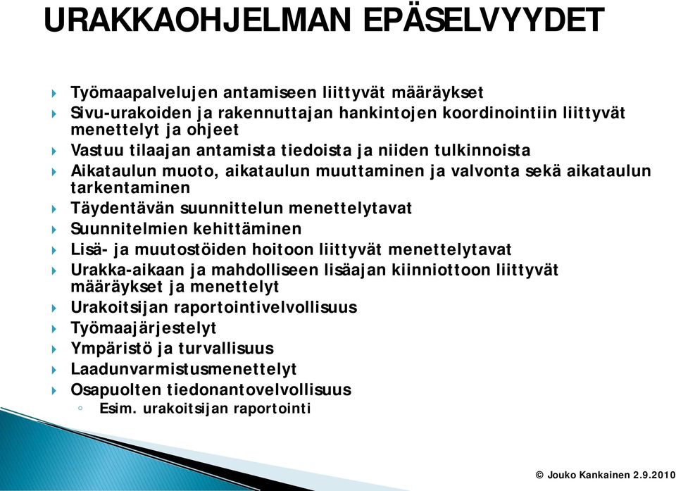 menettelytavat Suunnitelmien kehittäminen Lisä- ja muutostöiden hoitoon liittyvät menettelytavat Urakka-aikaan ja mahdolliseen lisäajan kiinniottoon liittyvät määräykset ja