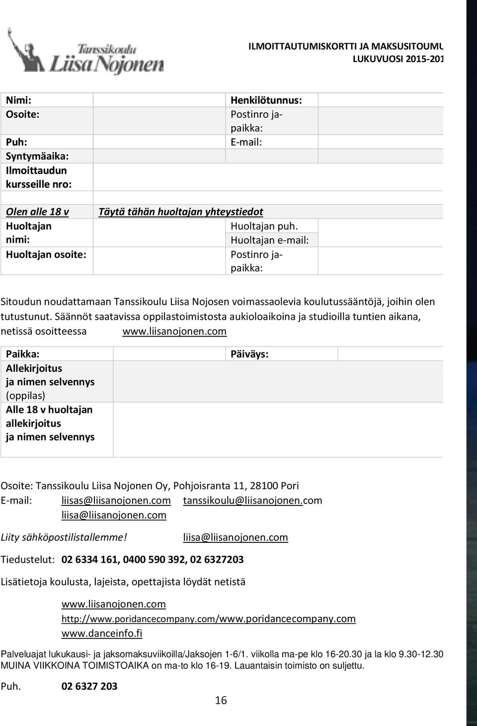 Huoltajan e-mail: Postinro japaikka: Sitoudun noudattamaan Tanssikoulu Liisa Nojosen voimassaolevia koulutussääntöjä, joihin olen tutustunut.