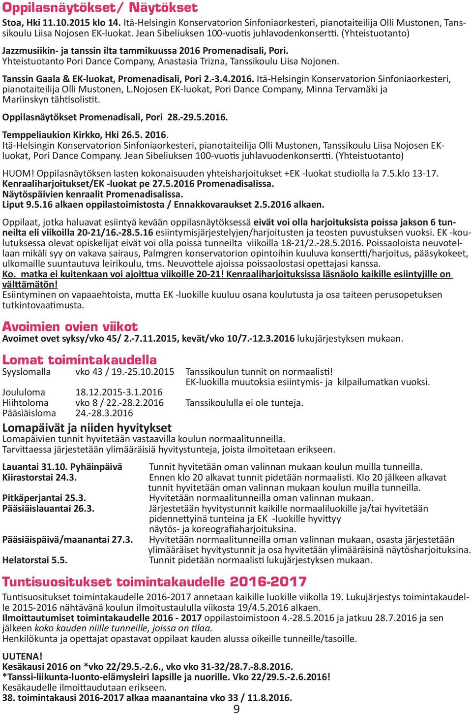 Yhteistuotanto Pori Dance Company, Anastasia Trizna, Tanssikoulu Liisa Nojonen. Tanssin Gaala & EK-luokat, Promenadisali, Pori 2.-3.4.2016.