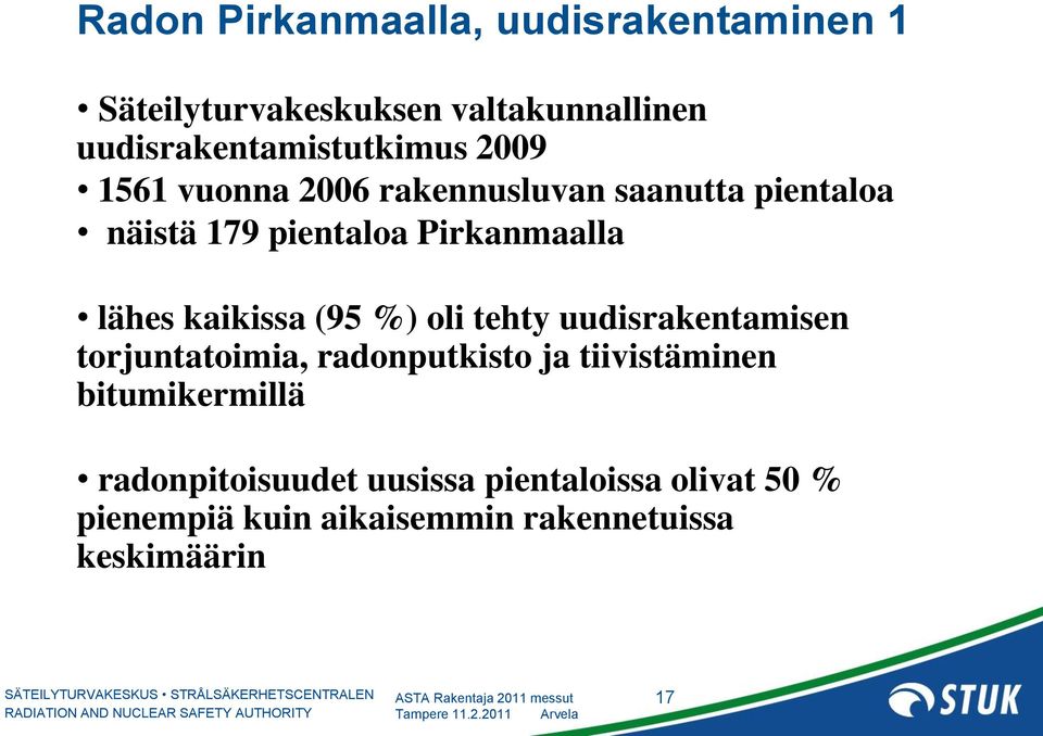 kaikissa (95 %) oli tehty uudisrakentamisen torjuntatoimia, radonputkisto ja tiivistäminen