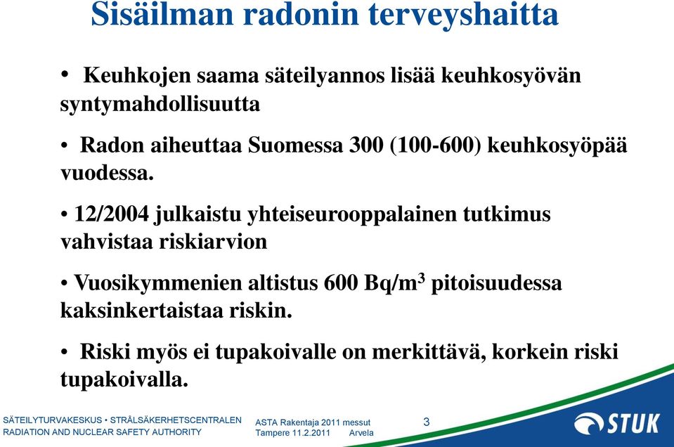 12/2004 julkaistu yhteiseurooppalainen tutkimus vahvistaa riskiarvion Vuosikymmenien altistus