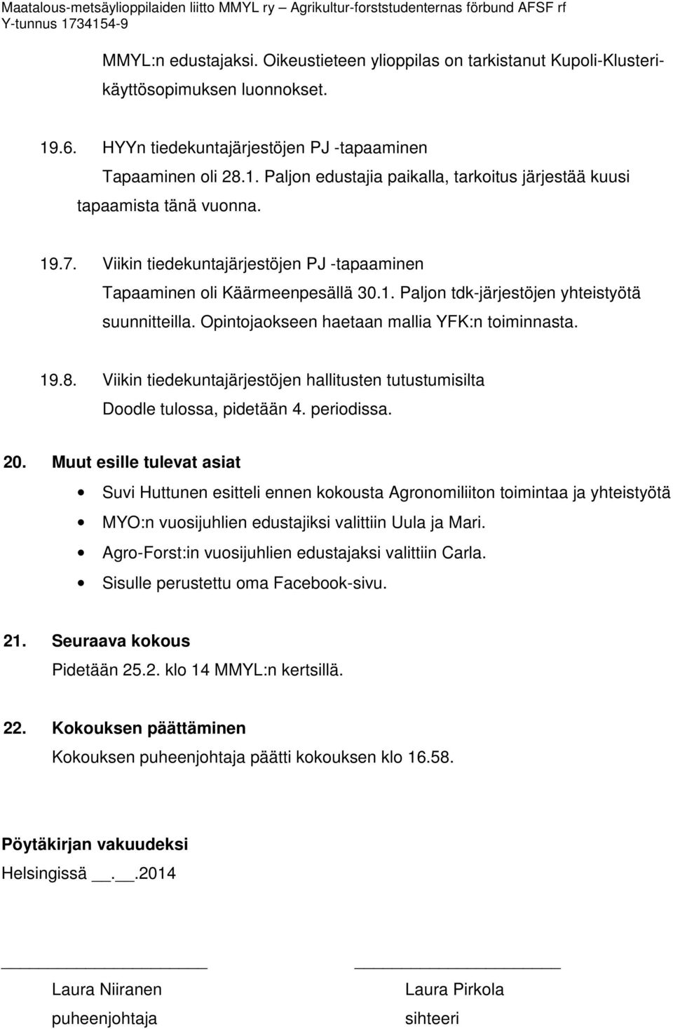 Viikin tiedekuntajärjestöjen hallitusten tutustumisilta Doodle tulossa, pidetään 4. periodissa. 20.