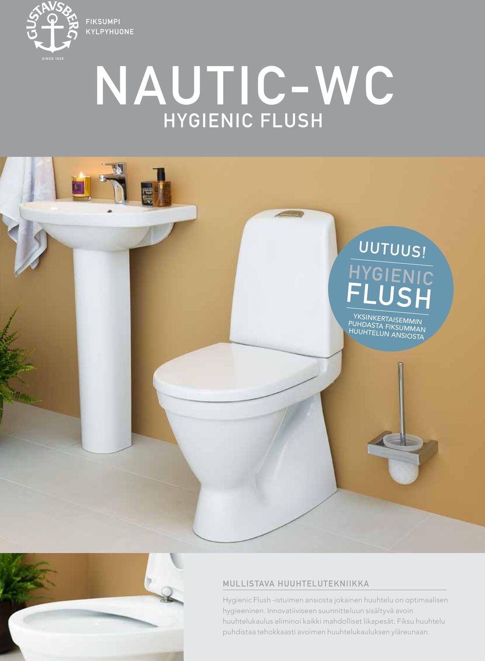 HUUHTELUTEKNIIKKA Hygienic Flush -istuimen ansiosta jokainen huuhtelu on optimaalisen