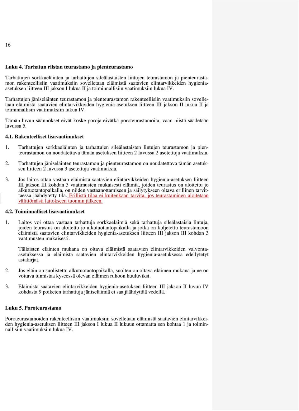 saatavien elintarvikkeiden hygieniaasetuksen liitteen III jakson I lukua II ja toiminnallisiin vaatimuksiin lukua IV.