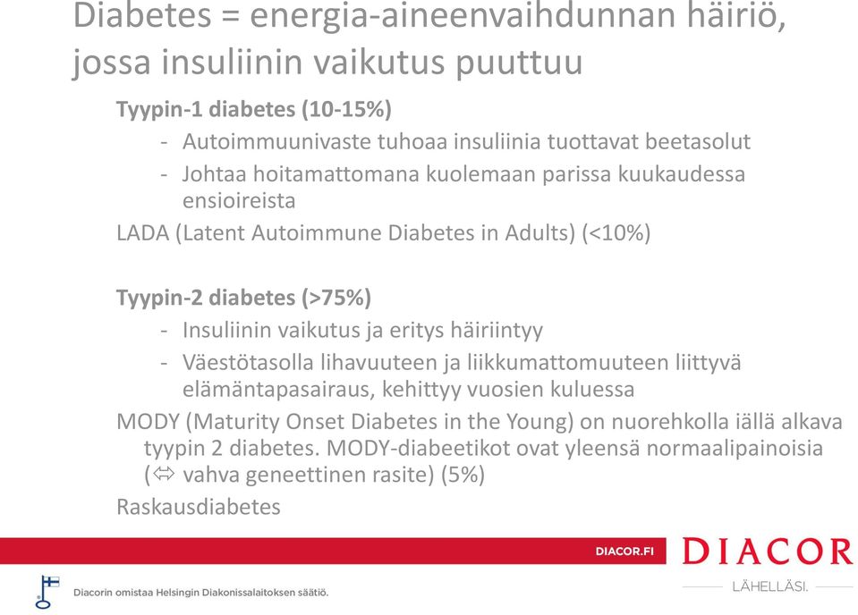Insuliinin vaikutus ja eritys häiriintyy - Väestötasolla lihavuuteen ja liikkumattomuuteen liittyvä elämäntapasairaus, kehittyy vuosien kuluessa MODY (Maturity