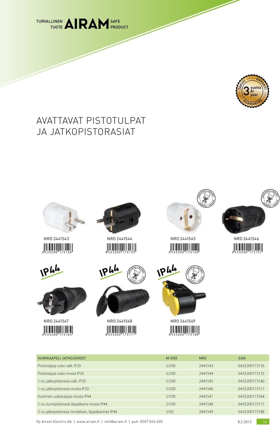 IP20 5/200 2441543 6435200173126 Pistotulppa suko musta IP20 5/200 2441544 6435200173133 1-os. jatkopistorasia valk. IP20 5/200 2441545 6435200173140 1-os.