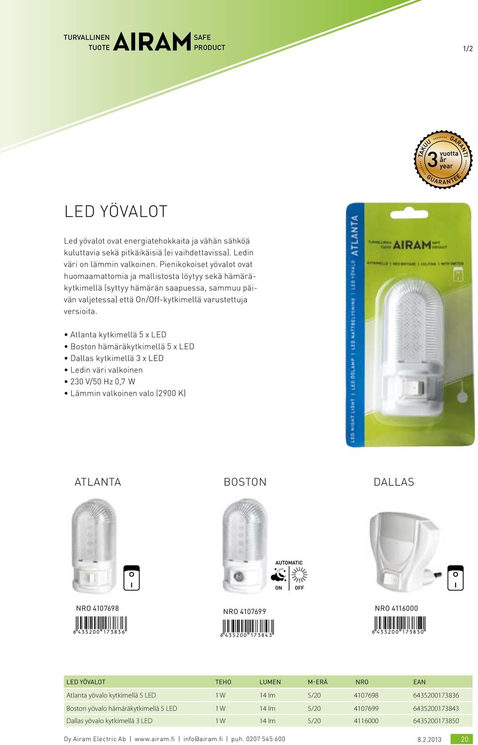 Atlanta kytkimellä 5 x LED Boston hämäräkytkimellä 5 x LED Dallas kytkimellä 3 x LED Ledin väri valkoinen 230 V/50 Hz 0,7 W Lämmin valkoinen valo (2900 K) atlanta boston dallas nro 4107698