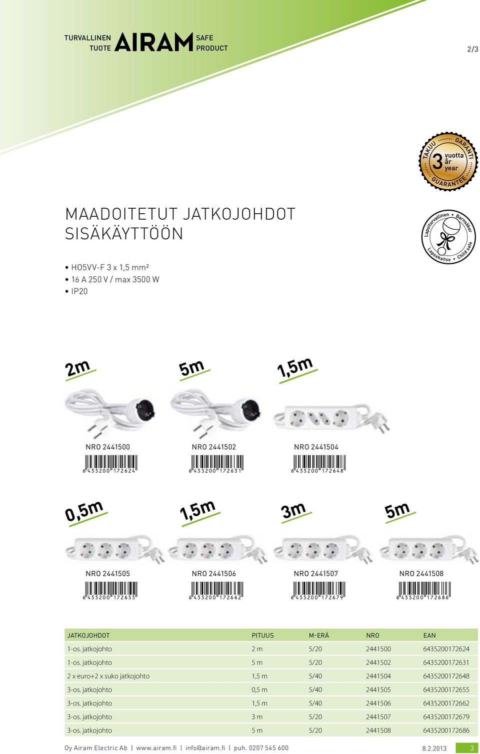 ean 1-os. jatkojohto 2 m 5/20 2441500 6435200172624 1-os. jatkojohto 5 m 5/20 2441502 6435200172631 2 x euro+2 x suko jatkojohto 1,5 m 5/40 2441504 6435200172648 3-os.
