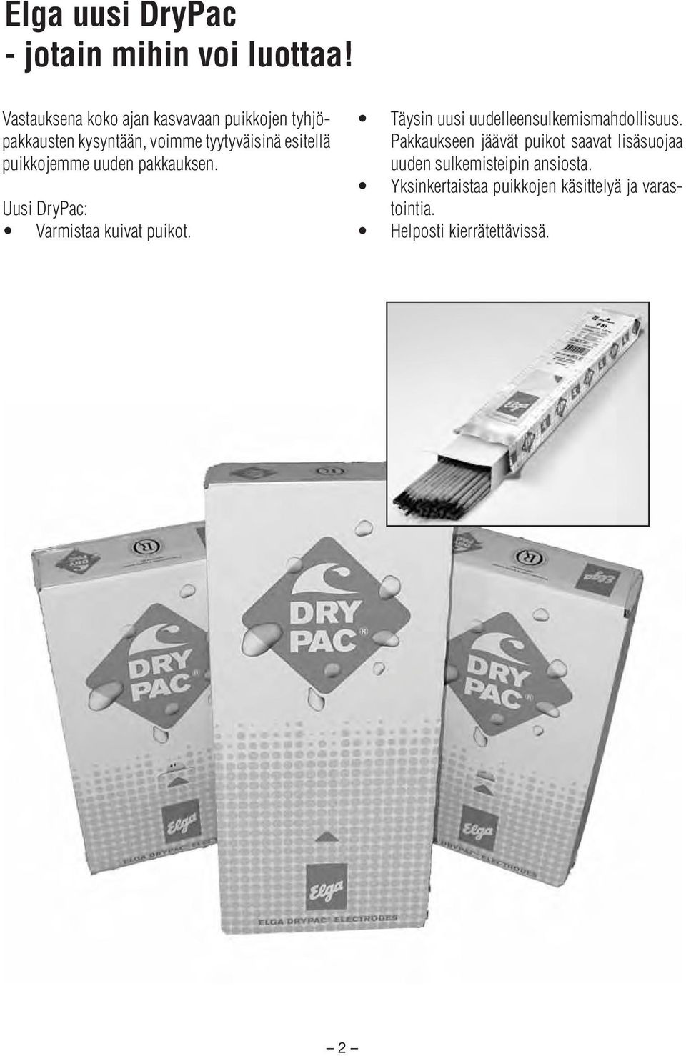 puikkojemme uuden pakkauksen. Uusi DryPac: Varmistaa kuivat puikot.