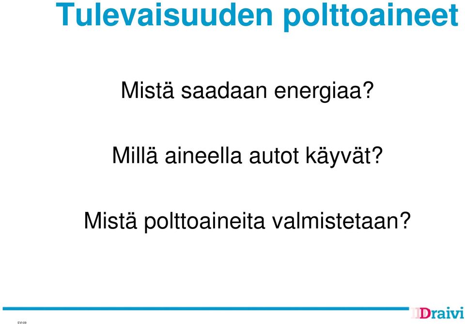 Millä aineella autot käyvät?