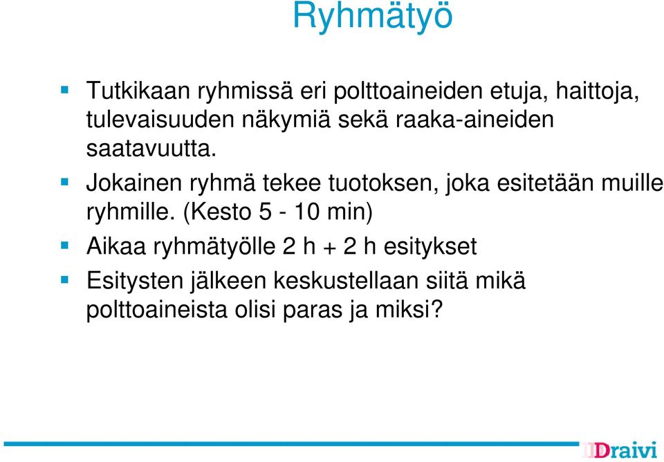 Jokainen ryhmä tekee tuotoksen, joka esitetään muille ryhmille.