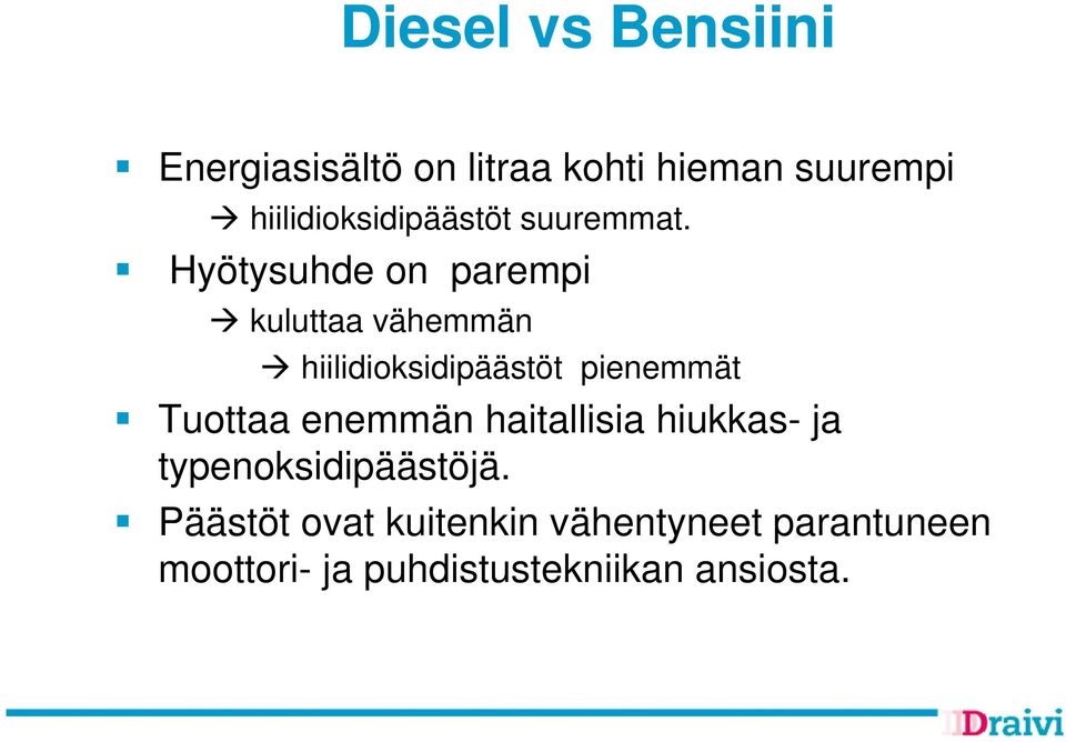 Hyötysuhde on parempi kuluttaa vähemmän hiilidioksidipäästöt pienemmät Tuottaa