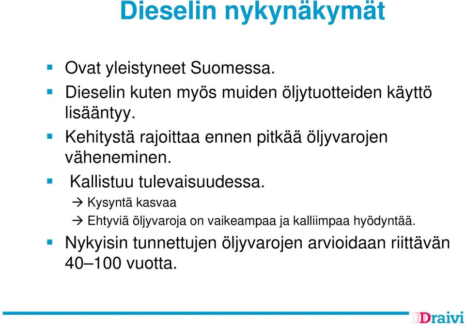 Kehitystä rajoittaa ennen pitkää öljyvarojen väheneminen. Kallistuu tulevaisuudessa.