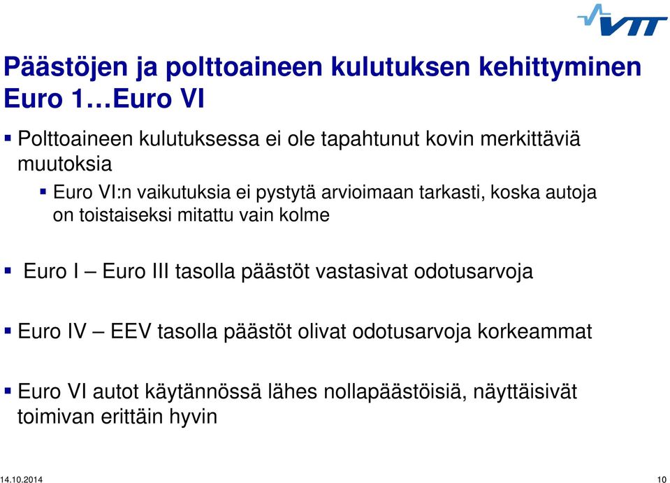 mitattu vain kolme Euro I Euro III tasolla päästöt vastasivat odotusarvoja Euro IV EEV tasolla päästöt olivat