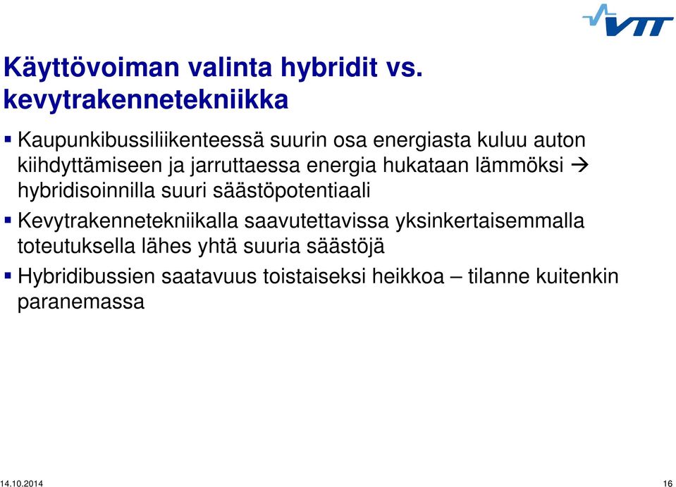 jarruttaessa energia hukataan lämmöksi hybridisoinnilla suuri säästöpotentiaali