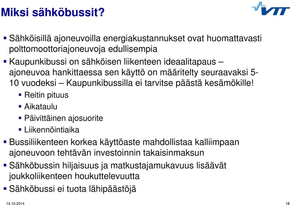 ideaalitapaus ajoneuvoa hankittaessa sen käyttö on määritelty seuraavaksi 5-10 vuodeksi Kaupunkibussilla ei tarvitse päästä kesämökille!