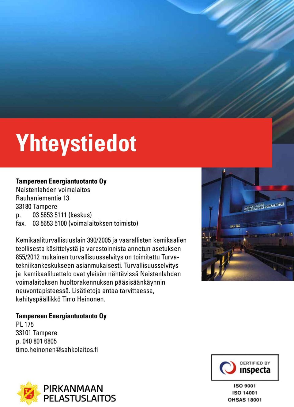 mukainen turvallisuusselvitys on toimitettu Turvatekniikankeskukseen asianmukaisesti.