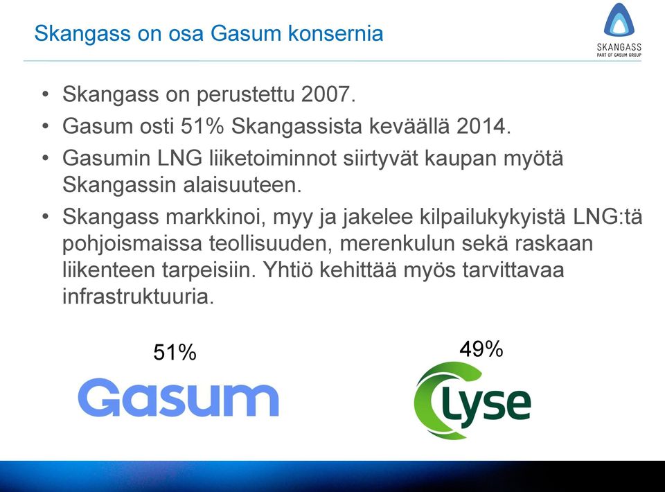 Gasumin LNG liiketoiminnot siirtyvät kaupan myötä Skangassin alaisuuteen.