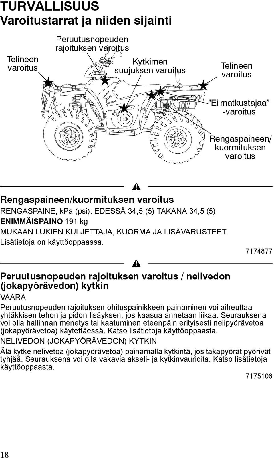Lisätietoja on käyttöoppaassa.